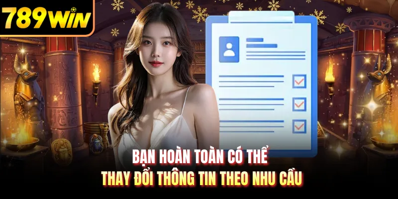 Bạn hoàn toàn có thể thay đổi thông tin theo nhu cầu