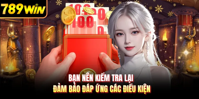 Bạn nên kiểm tra lại đảm bảo đáp ứng các điều kiện
