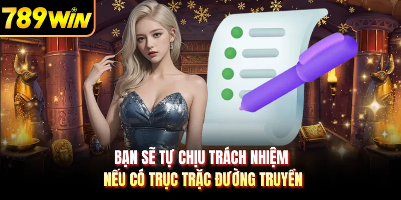 Bạn sẽ tự chịu trách nhiệm nếu có trục trặc đường truyền