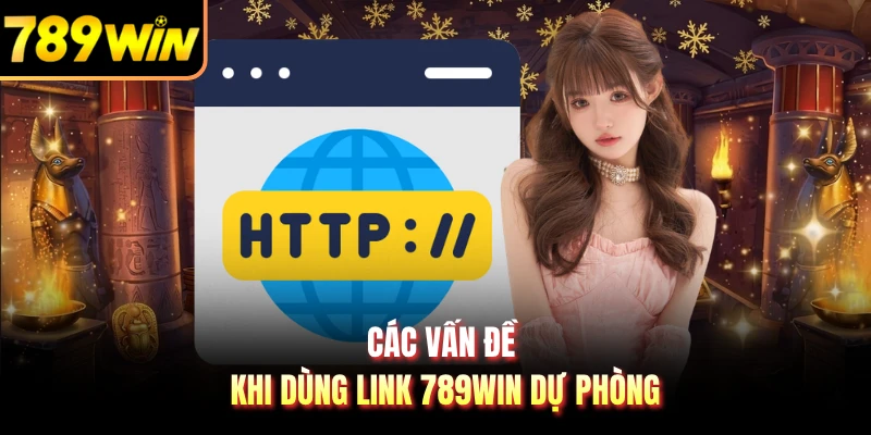 Các vấn đề khi dùng link 789WIN dự phòng