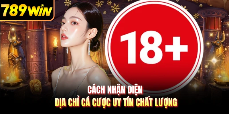 Cách nhận diện địa chỉ cá cược uy tín chất lượng