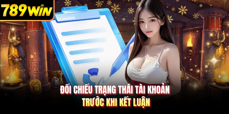 Đối chiếu trạng thái tài khoản trước khi kết luận