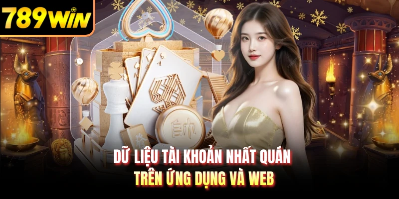 Dữ liệu tài khoản nhất quán trên ứng dụng và web