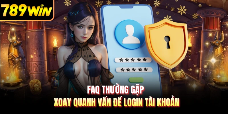 FAQ thường gặp xoay quanh vấn đề login tài khoản