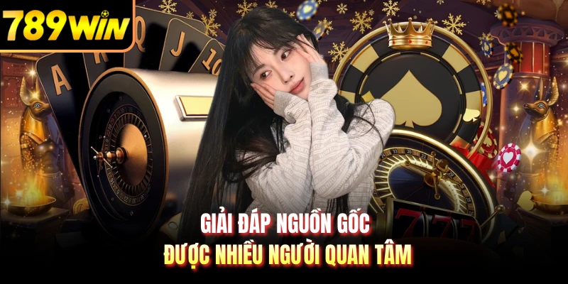 Giải đáp nguồn gốc được nhiều người quan tâm