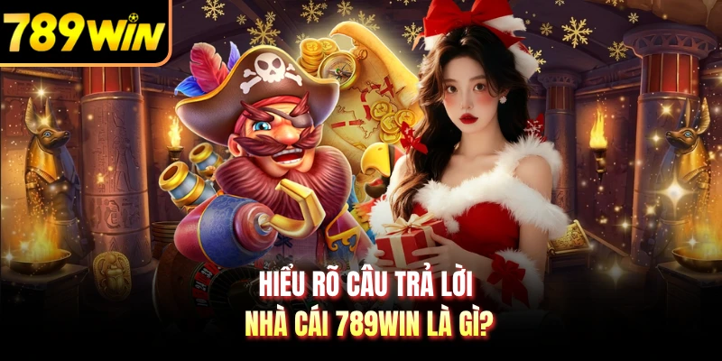Hiểu rõ câu trả lời nhà cái 789WIN là gì?