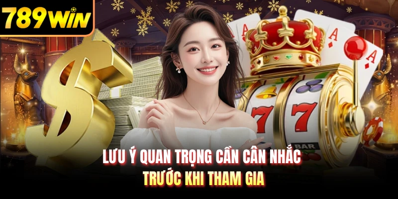 Lưu ý quan trọng cần cân nhắc trước khi tham gia