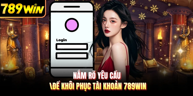 Nắm rõ yêu cầu để khôi phục tài khoản 789WIN