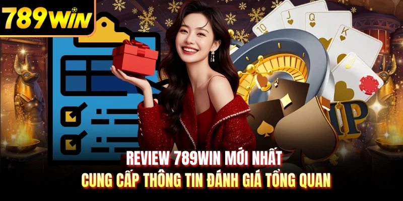 Review 789WIN mới nhất cung cấp thông tin đánh giá tổng quan