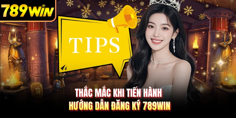 Thắc mắc khi tiến hành hướng dẫn đăng ký 789WIN