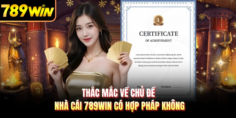Thắc mắc về chủ đề nhà cái 789WIN có hợp pháp không