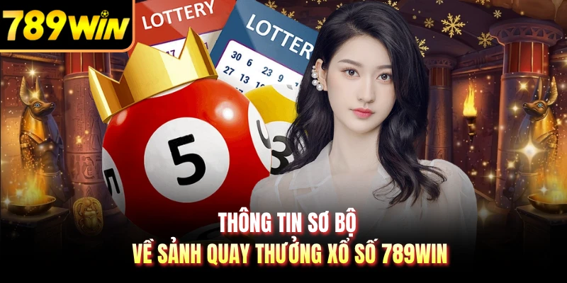 Thông tin sơ bộ về sảnh quay thưởng xổ số 789WIN