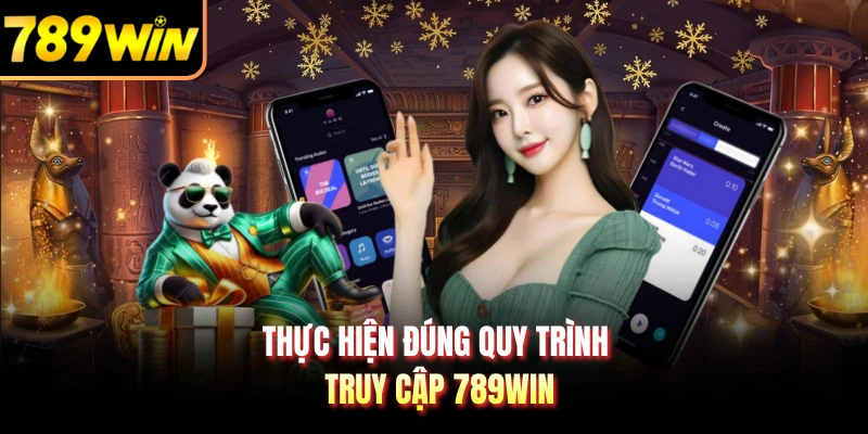 Thực hiện đúng quy trình truy cập 789WIN