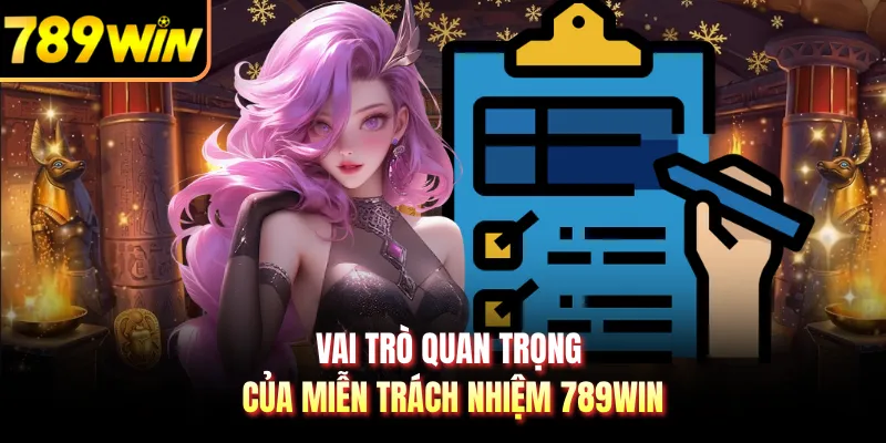 Vai trò quan trọng của miễn trách nhiệm 789WIN
