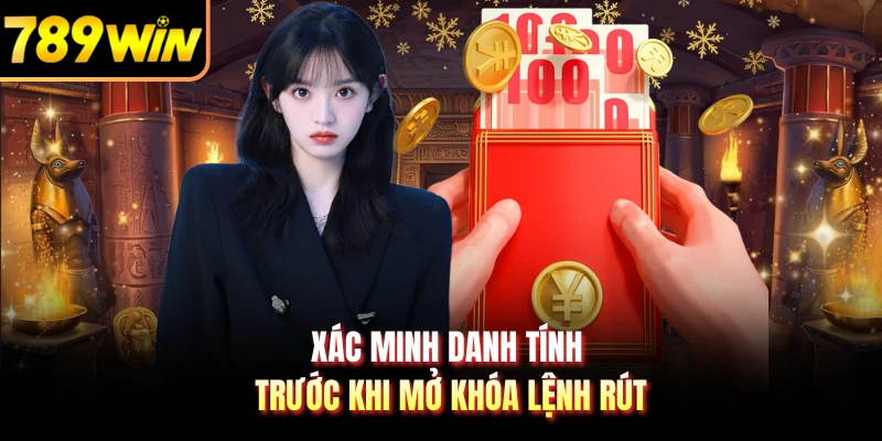 Xác minh danh tính trước khi mở khóa lệnh rút